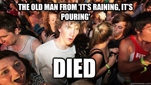The old man from 'It's Raining, It's pouring' died  Sudden Clarity Clarence
