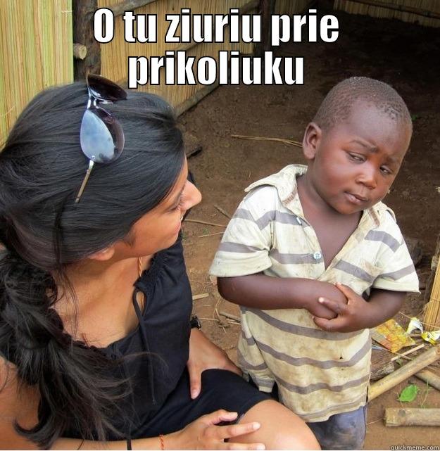 O TU ZIURIU PRIE PRIKOLIUKU  Skeptical Third World Kid