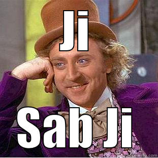 Sab Ji - JI SAB JI Creepy Wonka