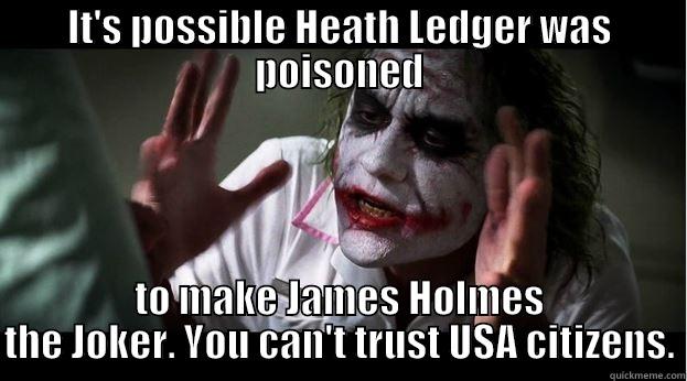 IT'S POSSIBLE HEATH LEDGER WAS POISONED TO MAKE JAMES HOLMES THE JOKER. YOU CAN'T TRUST USA CITIZENS. Joker Mind Loss