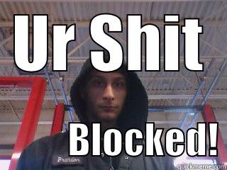 UR SHIT           BLOCKED! Misc