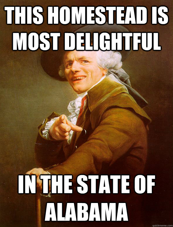 this homestead is most delightful in the state of Alabama  Joseph Ducreux