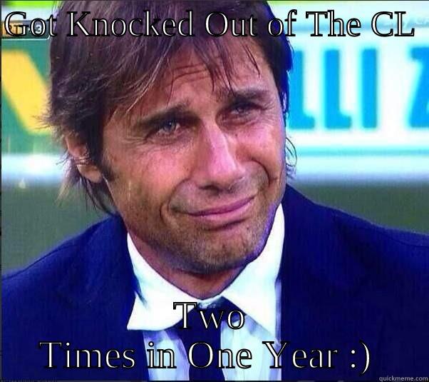 GOT KNOCKED OUT OF THE CL  TWO TIMES IN ONE YEAR :)  Misc