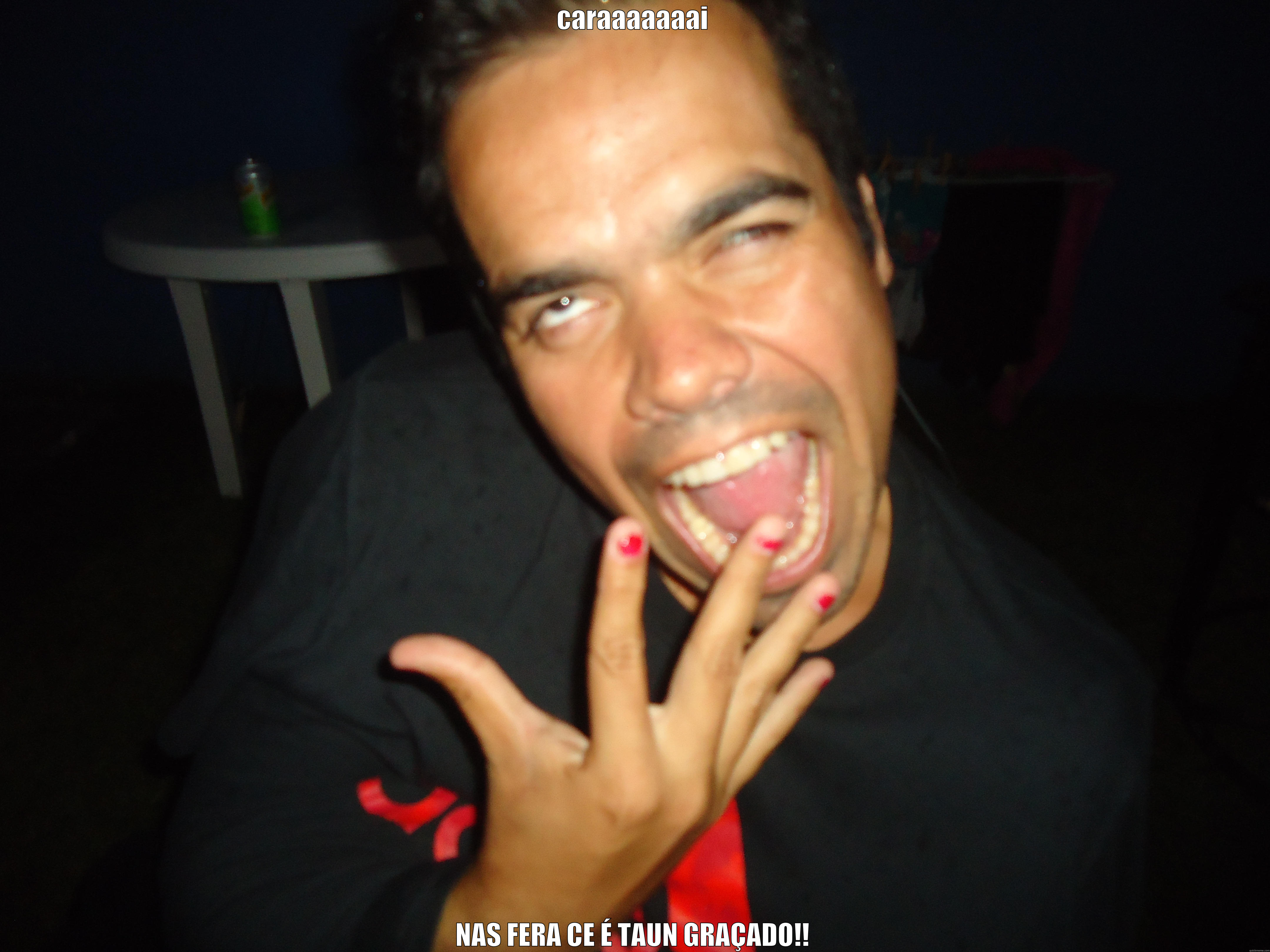 CARAAAAAAAI NAS FERA CE É TAUN GRAÇADO!! Misc