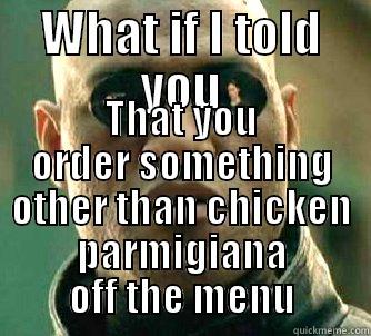 WHAT IF I TOLD YOU THAT YOU ORDER SOMETHING OTHER THAN CHICKEN PARMIGIANA OFF THE MENU Matrix Morpheus