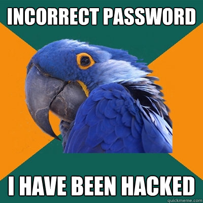 Incorrect Password I HAVE BEEN HACKED  Paranoid Parrot