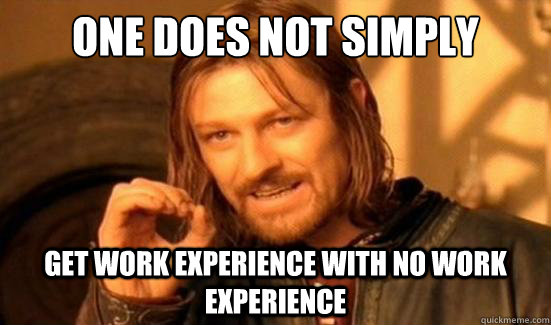 One Does Not Simply get work experience with no work experience  Boromir