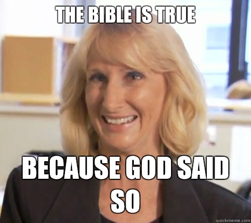 The Bible is true because god said so - The Bible is true because god said so  Wendy Wright