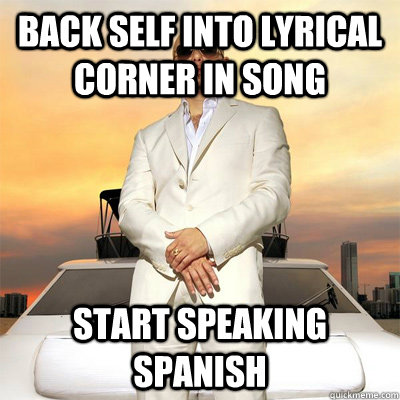 Back self into lyrical corner in song Start speaking spanish  