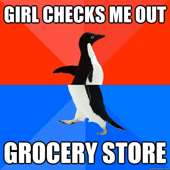 Girl Checks me Out Grocery Store  Socially Awesome Awkward Penguin