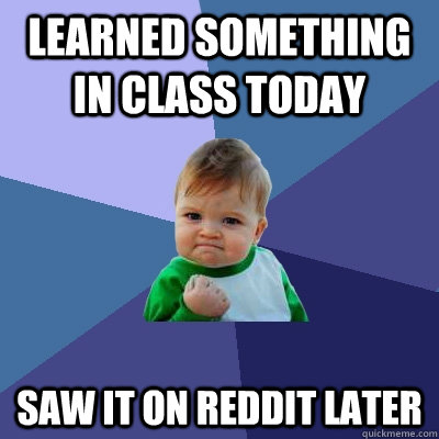 Learned something in class today saw it on reddit later  Success Kid