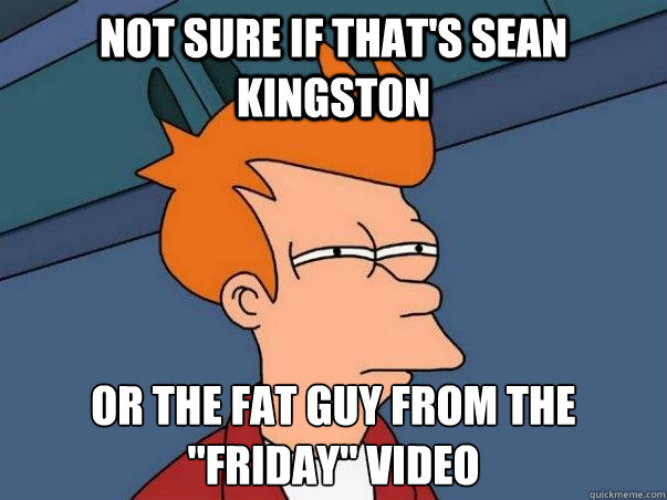 not sure if that's sean kingston or the fat guy from the 