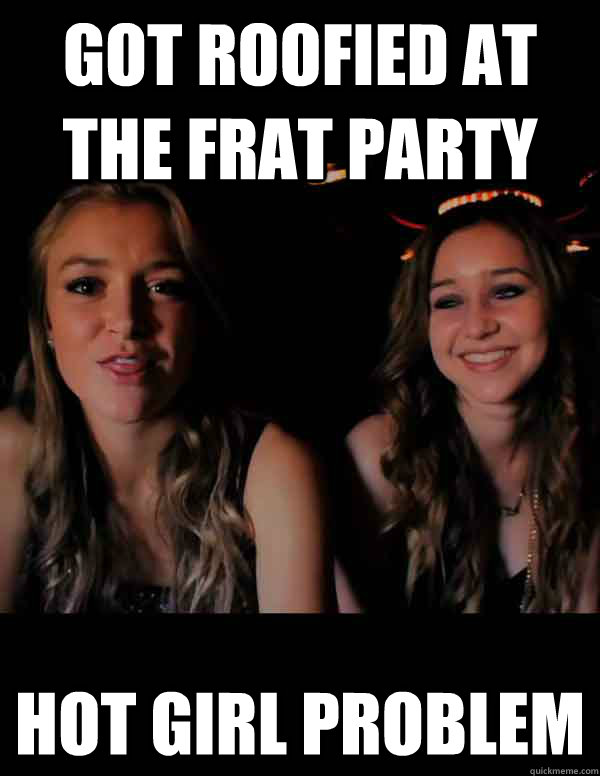 Got roofied at the frat party Hot girl problem - Got roofied at the frat party Hot girl problem  hot girl problem