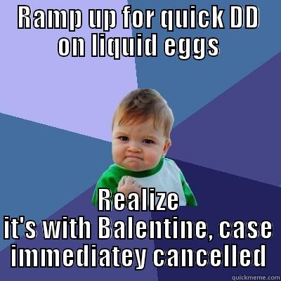RAMP UP FOR QUICK DD ON LIQUID EGGS REALIZE IT'S WITH BALENTINE, CASE IMMEDIATEY CANCELLED Success Kid