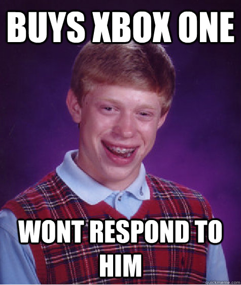 Buys xbox one wont respond to him  Bad Luck Brian