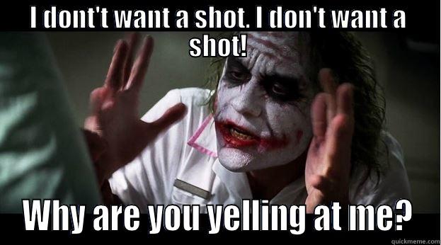 I DONT'T WANT A SHOT. I DON'T WANT A SHOT! WHY ARE YOU YELLING AT ME? Joker Mind Loss