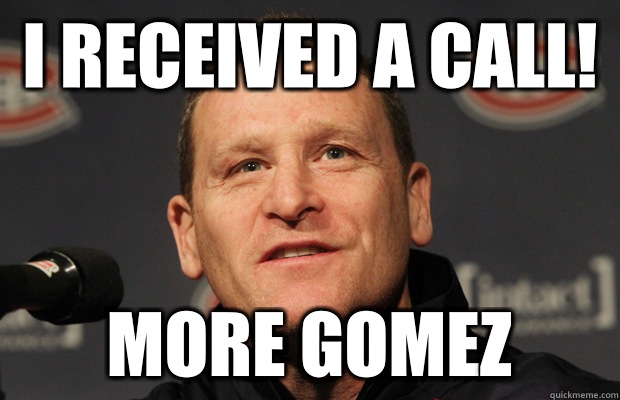 I received a call! More Gomez - I received a call! More Gomez  Dumbass Randy Cunneyworth