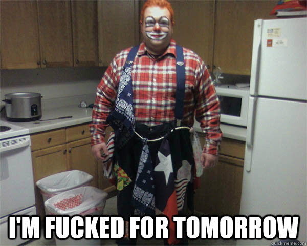  I'm Fucked for Tomorrow  Overweight Rodeo Clown