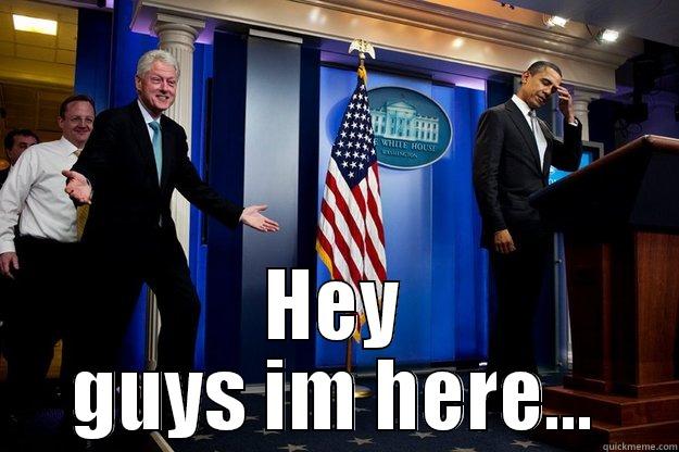 HEY GUYS IM HERE... Inappropriate Timing Bill Clinton