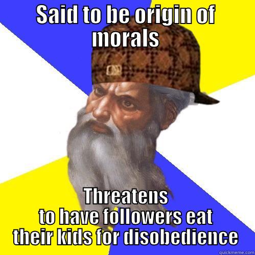 SAID TO BE ORIGIN OF MORALS THREATENS TO HAVE FOLLOWERS EAT THEIR KIDS FOR DISOBEDIENCE Scumbag Advice God