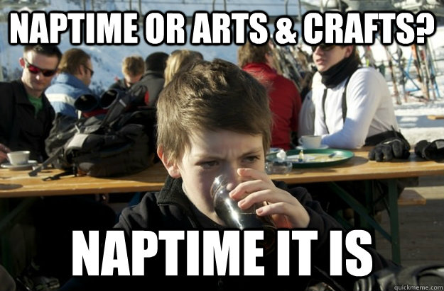 Naptime or arts & crafts? naptime it is  