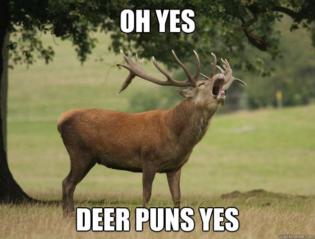 Oh yes Deer puns yes  