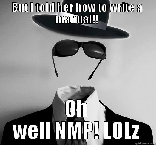 BUT I TOLD HER HOW TO WRITE A MANUAL!! OH WELL NMP! LOLZ Misc