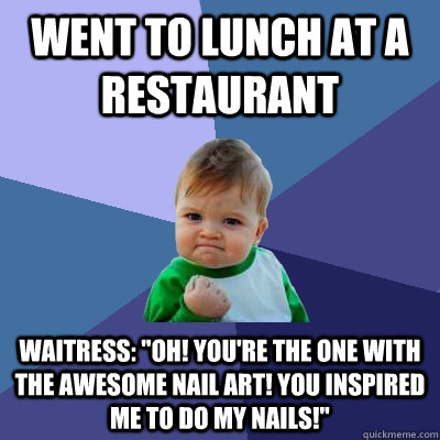 Went to lunch at a restaurant Waitress: 