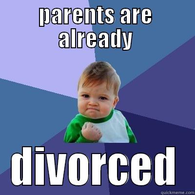 divorced baby - PARENTS ARE ALREADY DIVORCED Success Kid