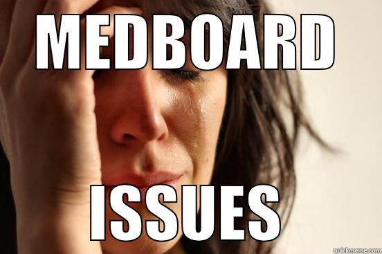 MEDBOARD ISSUES First World Problems