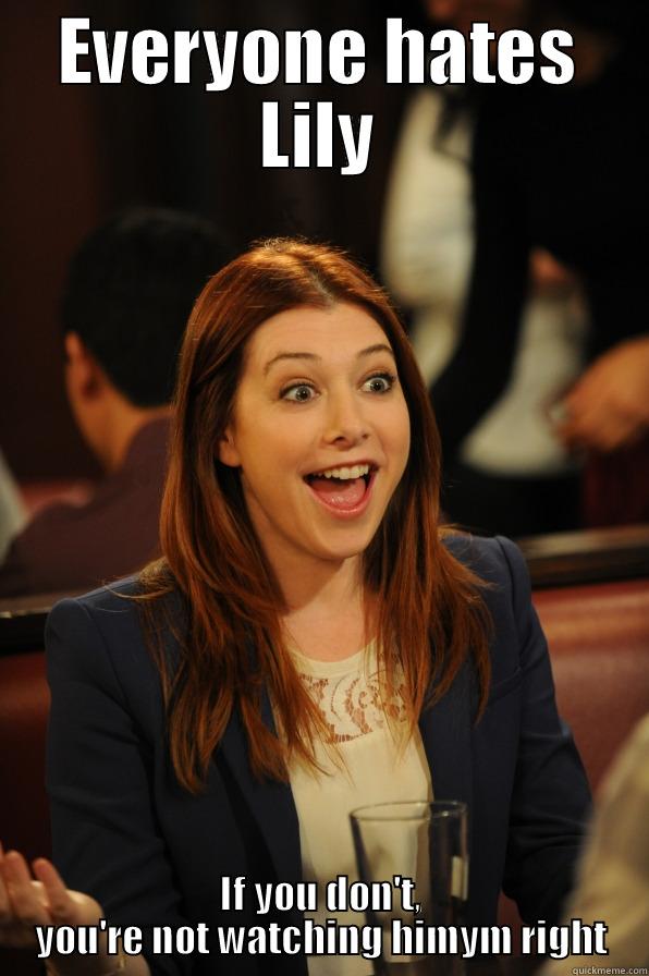 Everyone hates lily - EVERYONE HATES LILY IF YOU DON'T, YOU'RE NOT WATCHING HIMYM RIGHT Misc