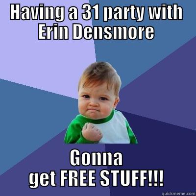 HAVING A 31 PARTY WITH ERIN DENSMORE GONNA GET FREE STUFF!!! Success Kid
