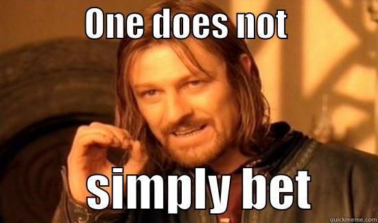             ONE DOES NOT                        SIMPLY BET       Boromir