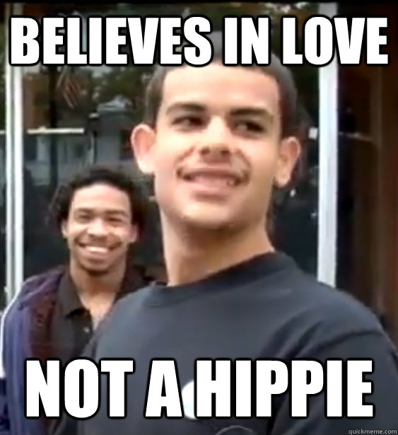 believes in love not a hippie  