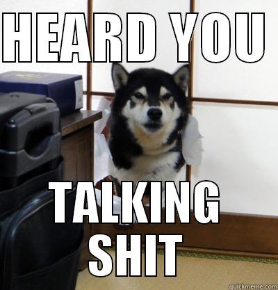 HEARD YOU  TALKING SHIT Misc