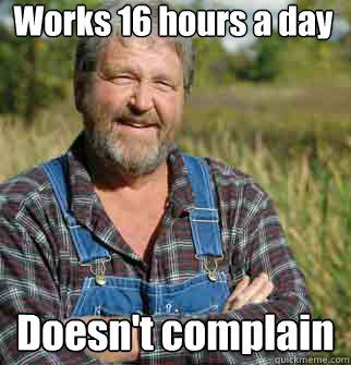 Works 16 hours a day Doesn't complain   