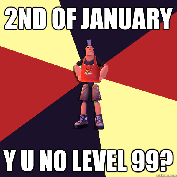 2nd of January Y U NO LEVEL 99?  MicroVolts