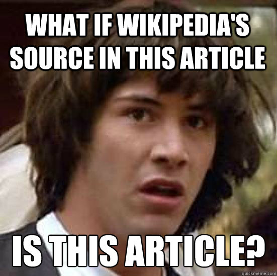 What if wikipedia's source in this article is this article?  conspiracy keanu
