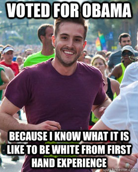 VOTED FOR OBAMA BECAUSE I KNOW WHAT IT IS LIKE TO BE WHITE FROM FIRST HAND EXPERIENCE  Ridiculously photogenic guy