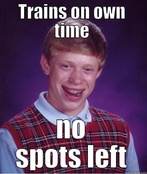 TRAINS ON OWN TIME NO SPOTS LEFT Bad Luck Brian