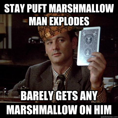 stay puft marshmallow man explodes barely gets any marshmallow on him - stay puft marshmallow man explodes barely gets any marshmallow on him  SCUMBAG VENKMAN