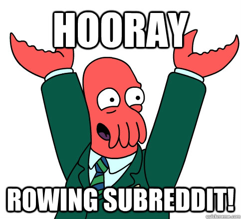 Hooray rowing subreddit!  