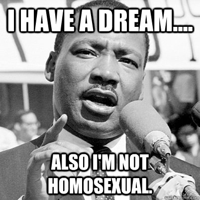 I have a Dream.... Also I'm not homosexual. - I have a Dream.... Also I'm not homosexual.  Misc