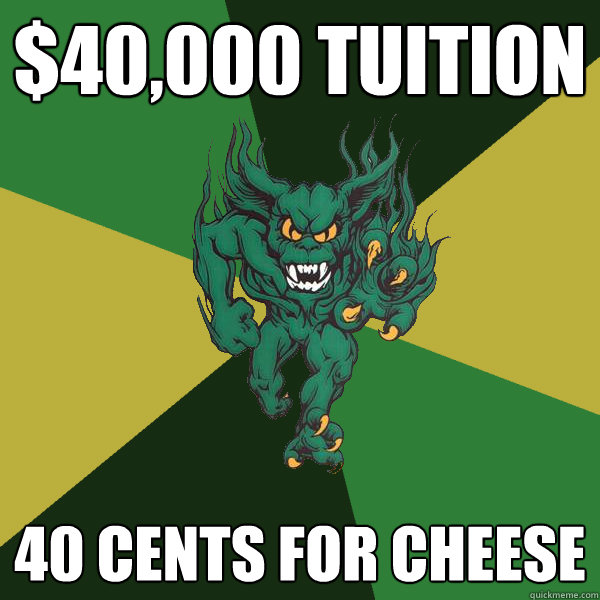 $40,000 Tuition 40 Cents for cheese  Green Terror