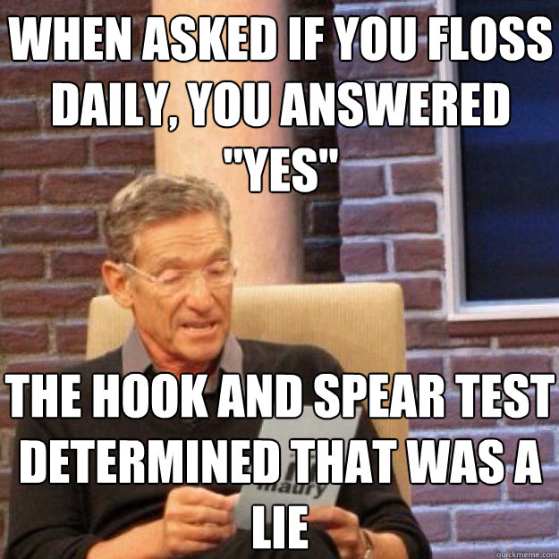 When asked if you floss daily, you answered 