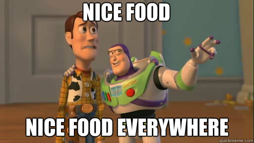 Nice food nice food everywhere  Everywhere