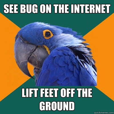 See bug on the internet lift feet off the ground  Paranoid Parrot