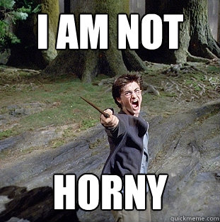 I am not horny  Pissed off Harry