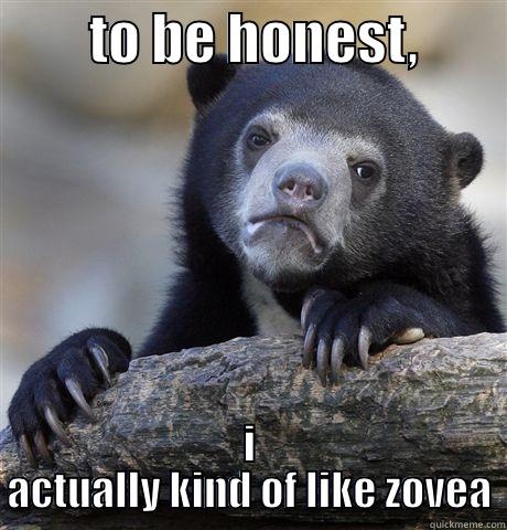         TO BE HONEST,         I ACTUALLY KIND OF LIKE ZOVEA Confession Bear