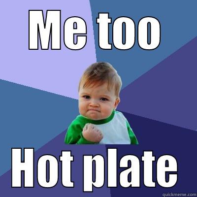 ME TOO HOT PLATE Success Kid